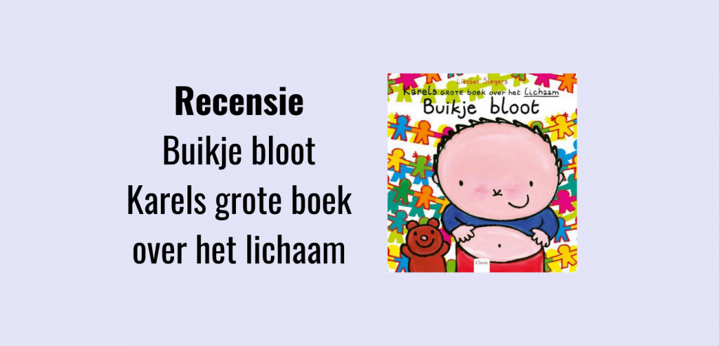 Recensie Buikje bloot: Karels grote boek over het lichaam, Liesbet Slegers; Leuk en uitdagend boek voor kinderen van 2,5 jaar