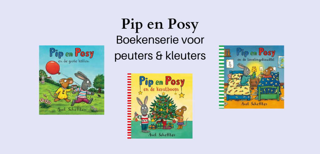 Pip en Posy, boekenserie voor peuters en kleuters, geschreven door Axel Scheffler, bekend van onder meer de Gruffalo