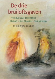 De drie bruiloftsgaven; Boek met verhalen over herfst, Sint Michaël, Sint Maarten en Sinterklaas