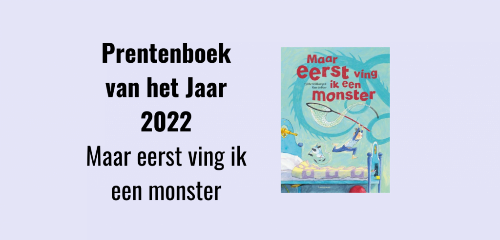Maar eerst ving ik een monster, prentenboek van het jaar 2022, geschreven door Tjibbe Veldkamp