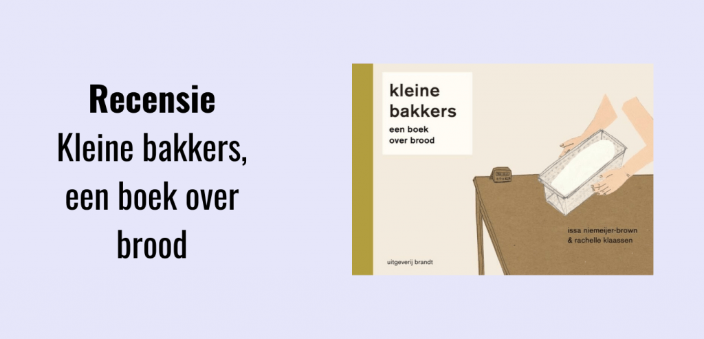 Recensie Kleine bakkers, een boek over brood; Auteurs: Issan Niemeijer-Brown & Rachelle Klaassen
