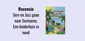 Sem en Jazz gaan naar Suriname, een kinderhuis in nood; Auteur: Olivia Smith. Uitgeverij: Ellen Mae
