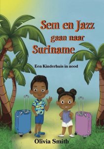 Sem en Jazz gaan naar Suriname, een kinderhuis in nood; Auteur: Olivia Smith. Uitgeverij: Ellen Mae
