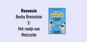 Becky Breinstein 2: Het ravijn van Nietzsche, recensie; Boek geschikt voor kinderfilosofie, geschreven door Marc van Dijk met illustraties van Sander ter Steege