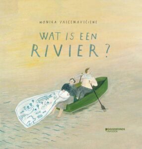 Zilveren Penselen 2022 - Categorie Informatieve boeken: Wat is een rivier - Monika Vaicenaviclené
