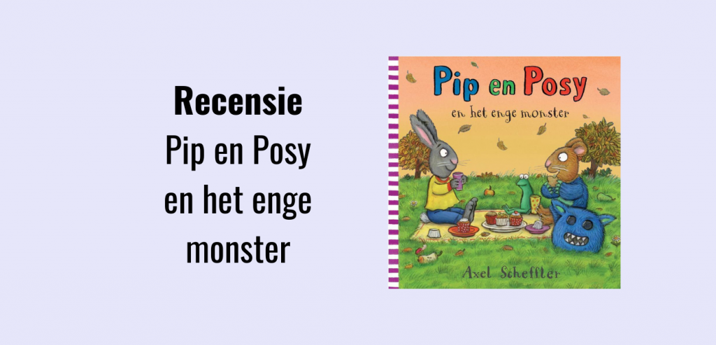 Pip en Posy en het enge monster, recensie; Prentenboek voor peuters van 1-3 jaar geschreven door Axel Scheffler