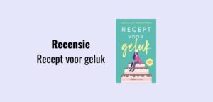 Gelukserie 1: Recept voor geluk, recensie; Feelgoodroman geschreven door Saskia M.N. Oudshoorn