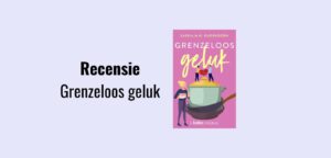 Gelukserie 3: Grenzeloos geluk, recensie; Feelgoodroman geschreven door Saskia M.N. Oudshoorn