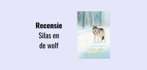 Silas en de wolf, recensie; Geschreven door Selma Noort, illustraties door Martijn van der Linden; Thematitel Kinderboekenweek 2022 Gi-Ga-Groen groep 5 & 6