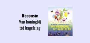 Van honingbij tot hagelslag, recensie; Thematitel Kinderboekenweek 2022 Gi-Ga-Groen groep 7 & 8; Geschreven door Joël Broekaert en geïllustreerd door Marieke van Ditshuizen