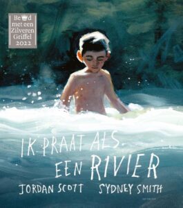 Winnaar Zilveren Griffel 2022: Ik praat als een rivier - Jordan Scott; Vertaald door Edward van de Vendel