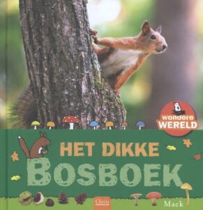 Wondere wereld het dikke bosboek informatieve boeken serie voor kinderen vanaf 5 jaar geschreven door Mack van Gageldonk