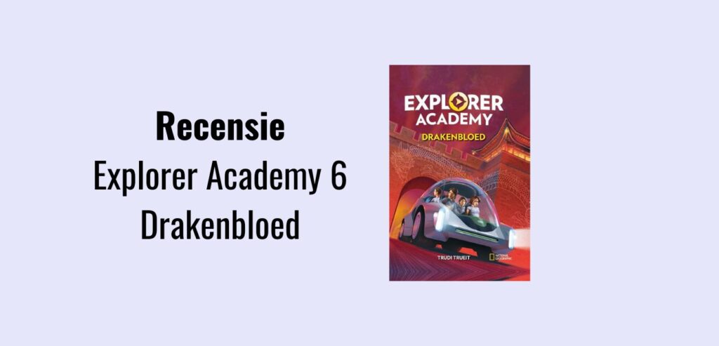 Explorer Academy 6 - Drakenbloed, recensie; Spannende boekenserie van National Geographic voor kinderen van 8 jaar en ouder geschreven door Trudi Trueit