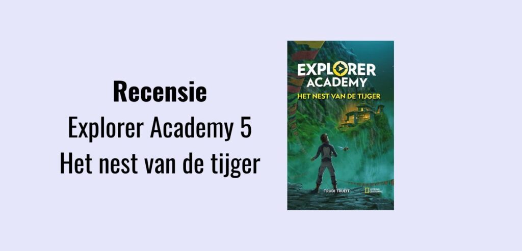 Explorer Academy 5 - Het nest van de tijger, recensie; Spannende boekenserie van National Geographic voor kinderen van 8 jaar en ouder geschreven door Trudi Trueit