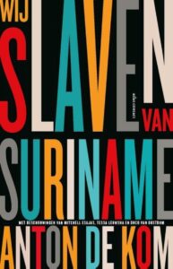 Boekentips Boekenweek 2023 Ik ben alles: Wij slaven van Suriname - Anton de Kom