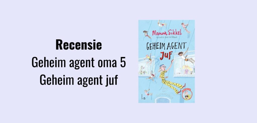 Geheim agent oma 5 - Geheim agent juf; Kinderboek geschreven door Manon Sikkel, voorzien van illustraties door Katrien Holland