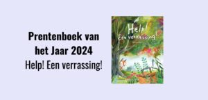 Help! Een verrassing! - Prentenboek van het Jaar 2024; Prentenboekdebuut van Miriam Bos.