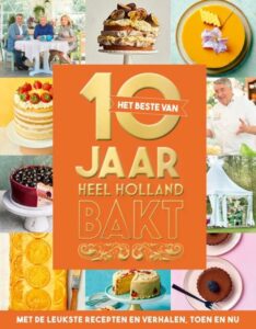 Het beste van 10 jaar Heel Holland Bakt; Kookboeken om zelf de lekkerste desserts, toetjes en taarten te maken