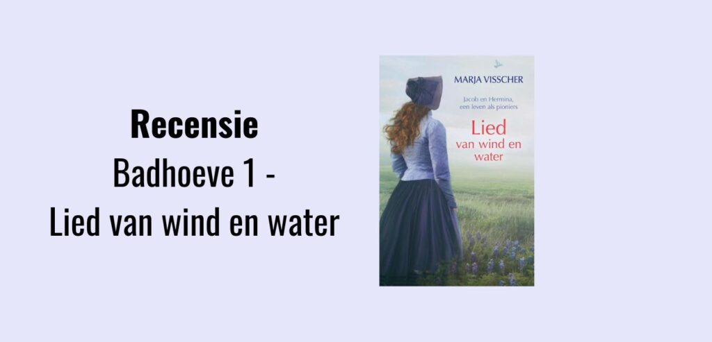 Badhoeve 1 - Lied van wind en water, recensie; Historische roman geschreven door Marja Visscher