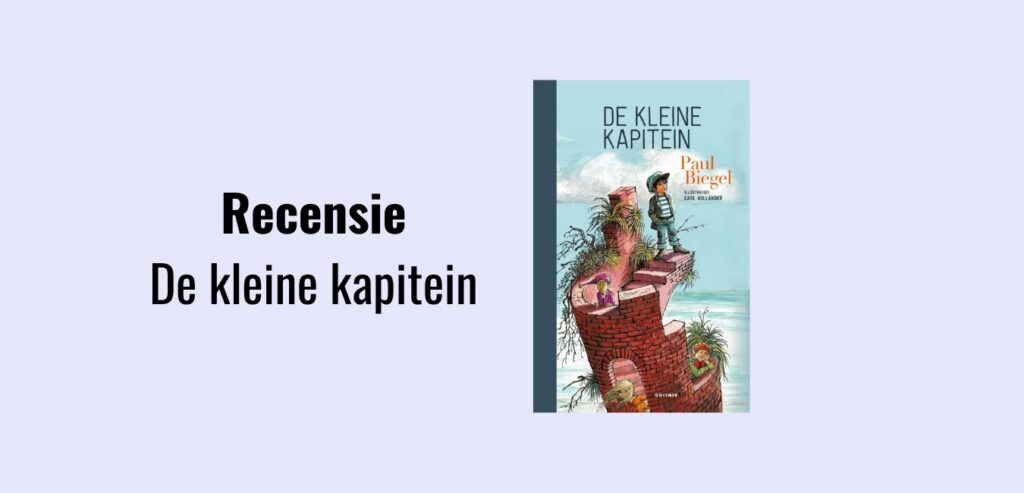 De kleine kapitein, recensie; Geliefd kinderboek uit de Nederlandse literatuur geschreven door Paul Biegel, illustraties door Carl Hollander
