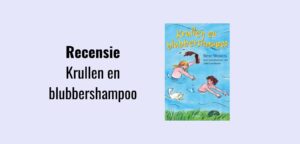 Krullen en blubbershampoo, recensie; Kinderboek geschreven door Bette Westera, illustraties door Jolet Leenhuis