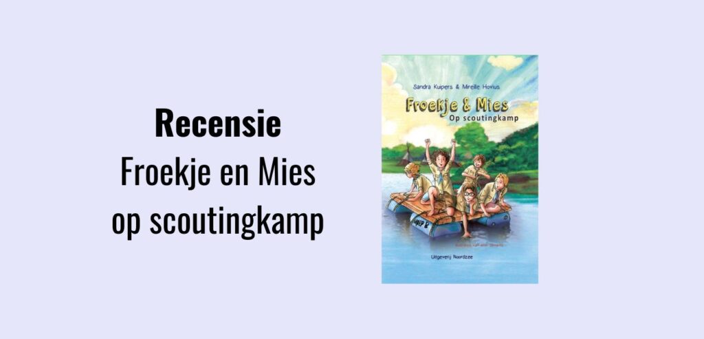 Froekje & Mies 2 - Op scoutingkamp, recensie. Kinderboek geschreven door Sandra Kuipers en Mireille Hovius. Geïllustreerd door Alvin Silvrants. Ook verkrijgbaar als luisterboek, ingesproken door Lia Schipper.