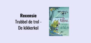 Trubbel de trol - De kikkerkol, recensie; Geschreven door Reggie Naus, illustraties door Kees de Boer