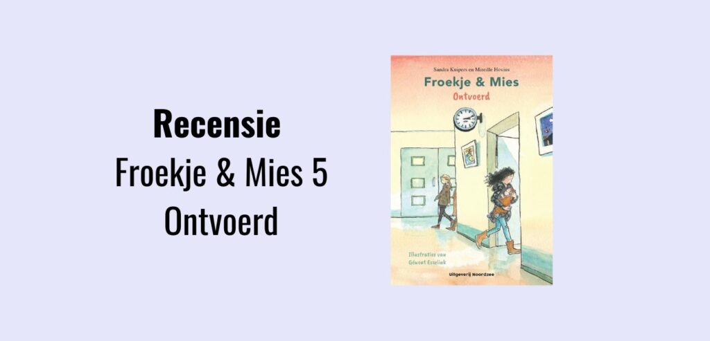 Froekje & Mies 5 - Ontvoerd, recensie; Kinderboek geschreven door Sandra Kuipers en Mireille Hovius. Geïllustreerd door Géwout Esselink.