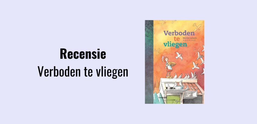 Verboden te vliegen, recensie; Thematitel Kinderboekenweek 2020 En toen? Groep 3 & 4; Martine Letterie & Rick de Haas.