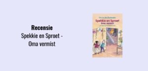 Spekkie en Sproet - Oma vermist, recensie; Vivian den Hollander en Juliette de Wit.